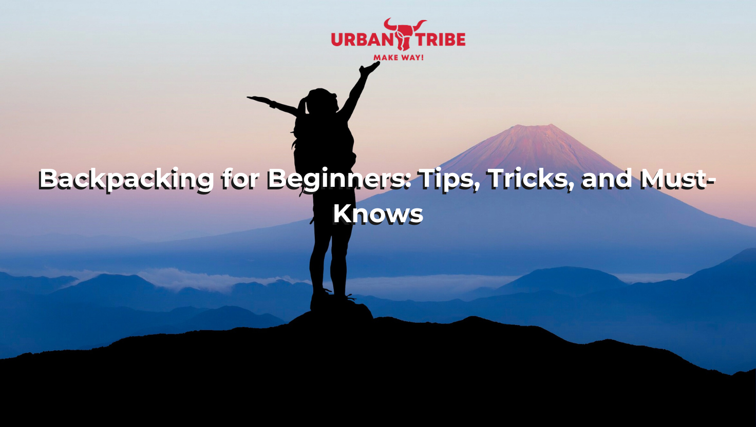 Backpacking for Beginners: Tips, Tricks, and Must-Knows
